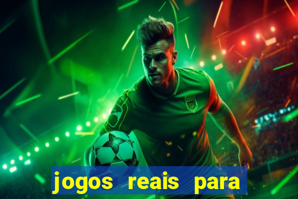 jogos reais para ganhar dinheiro